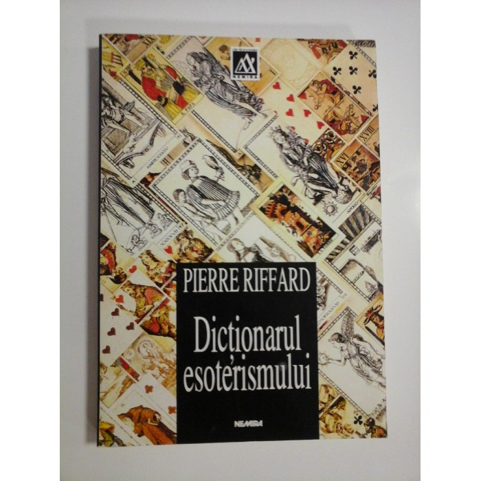 DICTIONARUL ESOTERISMULUI - PIERRE RIFFARD DICTIONARUL ESOTERISMULUI - PIERRE RIFFARD
